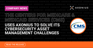 The Centers for Medicare & Medicaid Services (CMS) Joins a Growing Number of Federal Agencies Using Axonius to Solve Cybersecurity Asset Management Challenges
