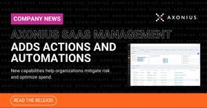 Axonius Adds SaaS Management Actions and Automations to Help Organizations Mitigate Risk and Optimize Spend