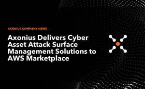 Axonius Delivers Cyber Asset Attack Surface Management Solutions to AWS Marketplace