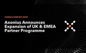 Axonius Announces Expansion of UK & EMEA Partner Programme to Benefit Specialist Infrastructure Resellers