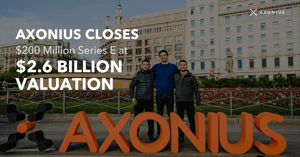 Axonius Closes $200 Million Series E at $2.6 Billion Valuation